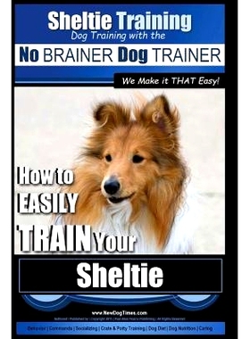 预订 Sheltie Training Dog Training with the No BRAINER Dog TRAINER We Make it THAT Easy!: How to EASILY TRAIN Your Shelt