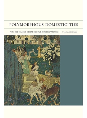 预订 Polymorphous Domesticities: Pets, Bodies, and Desire in Four Modern Writers: 9780520270848