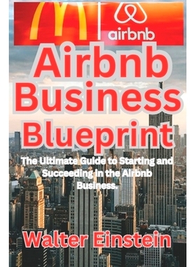 预订 Airbnb Business Blueprint: The Ultimate Guide to Starting and Succeeding in the Airbnb Business.: 9798398325003