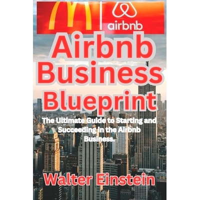 预订 Airbnb Business Blueprint: The Ultimate Guide to Starting and Succeeding in the Airbnb Business.: 9798398325003
