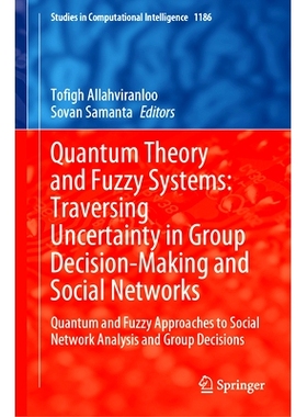 预订 Quantum Theory and Fuzzy Systems: Traversing Uncertainty in Group Decision-Making and Social Networks: Quantum and
