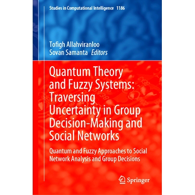 预订 Quantum Theory and Fuzzy Systems: Traversing Uncertainty in Group Decision-Making and Social Networks: Quantum and