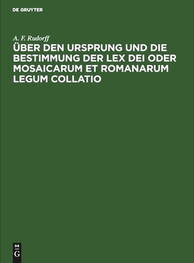 预订 Über den Ursprung und die Bestimmung der Lex Dei oder Mosaicarum et Romanarum legum collatio: 9783112505311