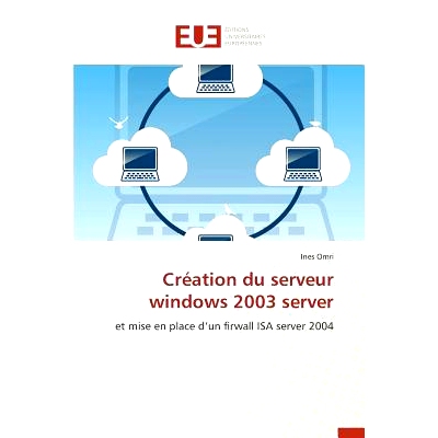 预订 Creation Du Serveur Windows 2003 Server = CRA(C)Ation Du Serveur Windows 2003 Server: 9783841747075