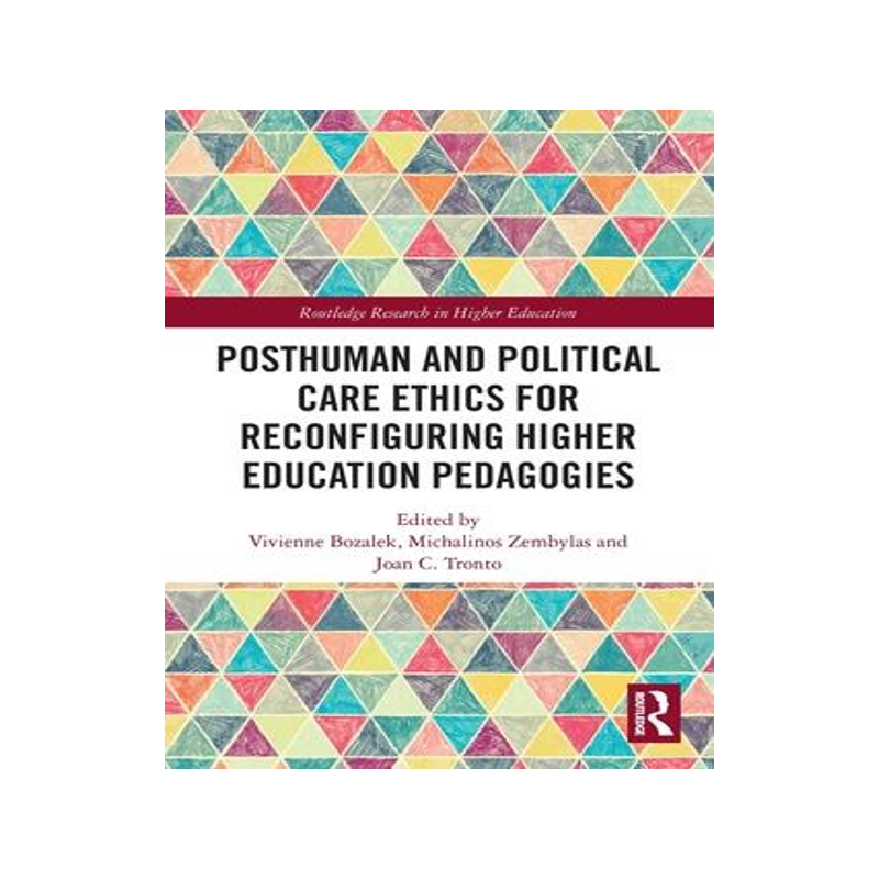 [预订]Posthuman and Political Care Ethics for Reconfiguring Higher Education Pedagogies 9780367619060