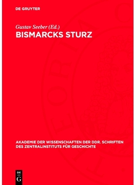 预订 Bismarcks Sturz: Zur Rolle der Klassen in der Endphase des preußisch-deutschen Bonapartismus 1884/85 bis 1890: 978
