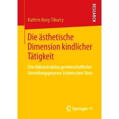 预订 Die ästhetische Dimension kindlicher Tätigkeit: Eine Rekonstruktion gemeinschaftlicher Herstellungsprozesse ästh
