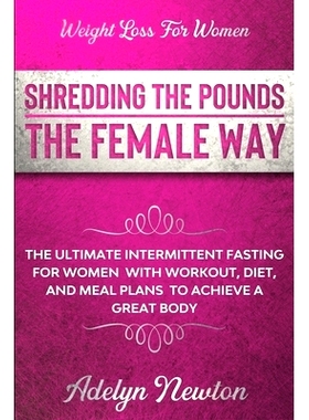 预订 Weight Loss For Women: SHREDDING THE POUNDS THE FEMALE WAY - The Ultimate Intermittent Fasting For Women With Worko