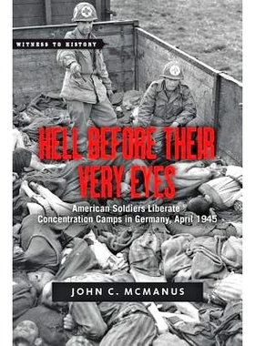 预订 Hell Before Their Very Eyes: American Soldiers Liberate Concentration Camps in Germany, April 1945 他们眼前的地狱: