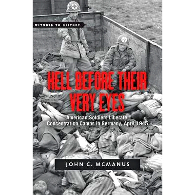 预订 Hell Before Their Very Eyes: American Soldiers Liberate Concentration Camps in Germany, April 1945 他们眼前的地狱: