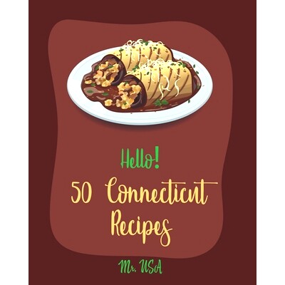 预订 Hello! 50 Connecticut Recipes: Best Connecticut Cookbook Ever For Beginners [Chowder Cookbook, Creamy Soup Cookbook