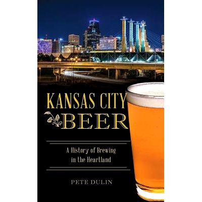 预订 Kansas City Beer: A History of Brewing in the Heartland: 9781540200648