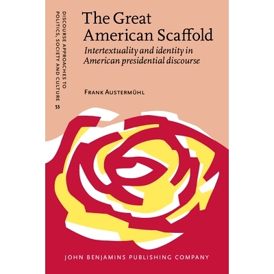 预订 The Great American Scaffold. Intertextuality and identity in American presidential discourse. 伟大的美国建设者：美