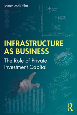 [预订]Infrastructure as Business: The Role of Private Investment Capital 9781032493176