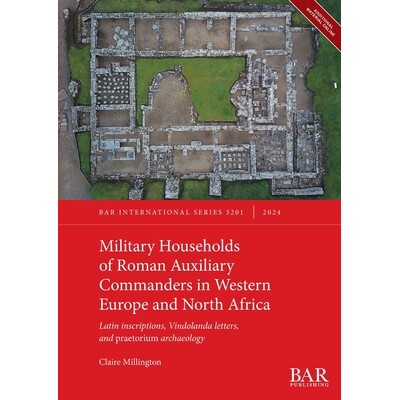 预订 Military Households of Roman Auxiliary Commanders in Western Europe and North Africa: Latin inscriptions, Vindoland