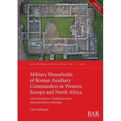 预订 Military Households of Roman Auxiliary Commanders in Western Europe and North Africa: Latin inscriptions, Vindoland