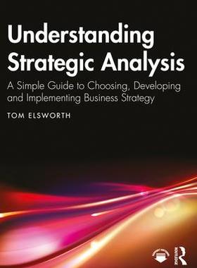 [预订]Understanding Strategic Analysis: A Simple Guide to Choosing, Developing and Implementing Business S 9781032385112