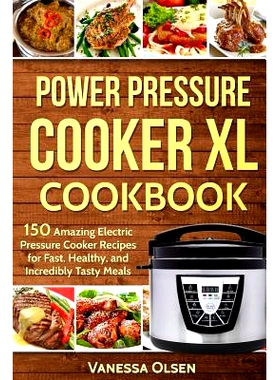 预订 Power Pressure Cooker XL Cookbook: 150 Amazing Electric Pressure Cooker Recipes for Fast, Healthy, and Incredibly T