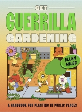 预订 Get Guerrilla Gardening: A Handbook for Planting in Public Places 获取《游击园艺：公共场所种植手册》: 9780241593349