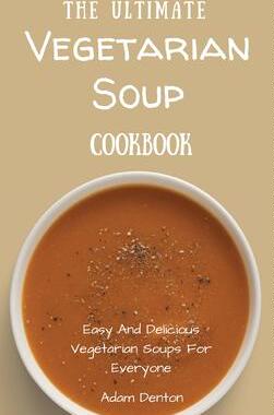 [预订]The Ultimate Vegetarian Soup Cookbook: Easy And Delicious Vegetarian Soups For Everyone 9781802693669