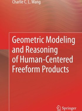 【预订】Geometric Modeling and Reasoning of Human-Centered Freeform Products