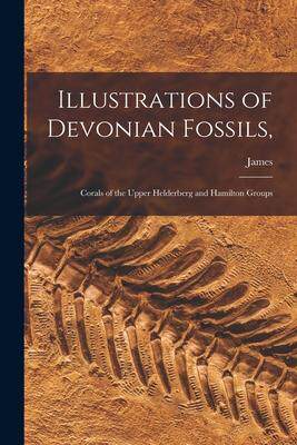 [预订]Illustrations of Devonian Fossils,: Corals of the Upper Helderberg and Hamilton Groups 9781015904781