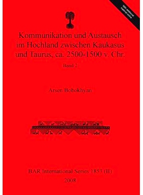 预订 Kommunikation und Austausch im Hochland zwischen Kaukasus und Taurus, ca. 2500-1500 v. Chr.: Band 2: 9781407315829