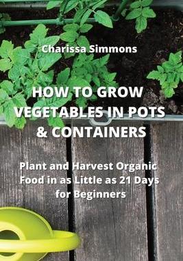 [预订]How to Grow Vegetables in Pots & Containers: Plant and Harvest Organic Food in as Little as 21 Days  9789990936643