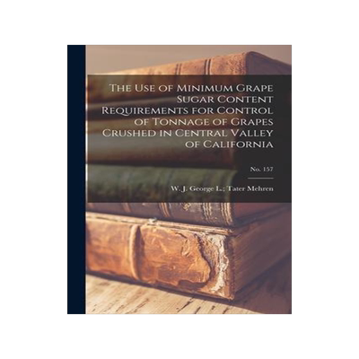 [预订]The Use of Minimum Grape Sugar Content Requirements for Control of Tonnage of Grapes Crushed in Cent 9781015067288