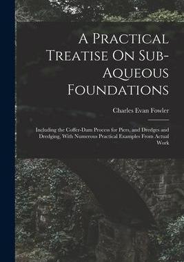 [预订]A Practical Treatise On Sub-Aqueous Foundations: Including the Coffer-Dam Process for Piers, and Dre 9781017691023
