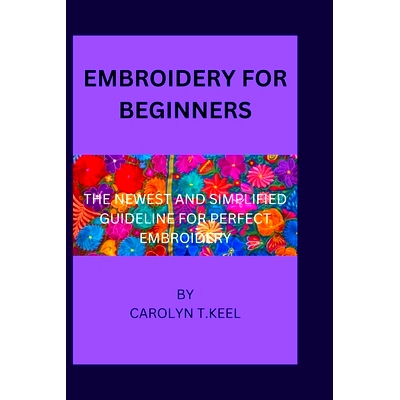 预订 Embroidery for beginners: The newest and simplified guideline for perfect embroidery: 9798364499127