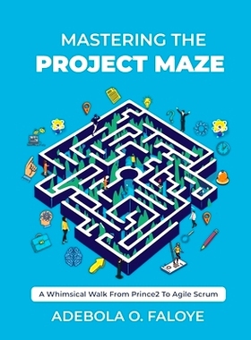 预订 Mastering The Project Maze: A Whimsical Walk from Prince2 to Agile Scrum: 9798879924923