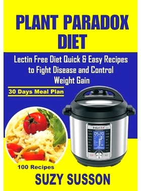预订 Plant Paradox Diet: Lectin Free Diet Quick & Easy Recipes to Fight Disease and Control Weight Gain: 9781074621827