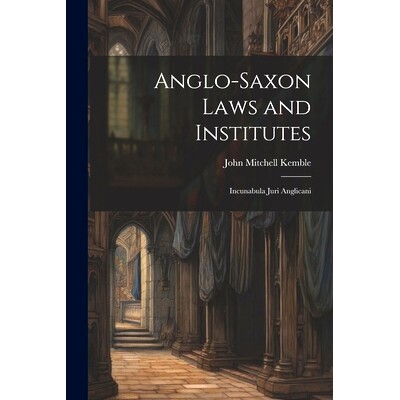 预订 Anglo-Saxon Laws and Institutes: Incunabula Juri Anglicani: 9781021187659
