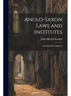 预订 Anglo-Saxon Laws and Institutes: Incunabula Juri Anglicani: 9781021187659