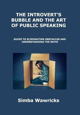 [预订]The Introvert’s Bubble and the Art of Public Speaking: Guide to Eliminating Obstacles and Understa 9781806300624
