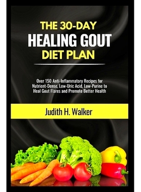 预订 The 30-Day Healing Gout Diet Plan: Over 150 Anti-Inflammatory Recipes for Nutrient-Dense, Low-Uric Acid, Low-Purine