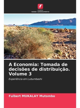 预订 A Economia: Tomada de decisões de distribuição. Volume 3: Experiência em Lubumbashi. DE: 9786209255045
