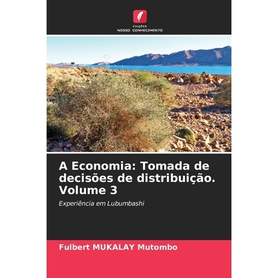 预订 A Economia: Tomada de decisões de distribuição. Volume 3: Experiência em Lubumbashi. DE: 9786209255045
