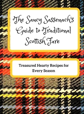 预订 The Saucy Sassenach’s Guide to Traditional Scottish Fare: Treasured Hearty Recipes for Every Season: 9781977575166