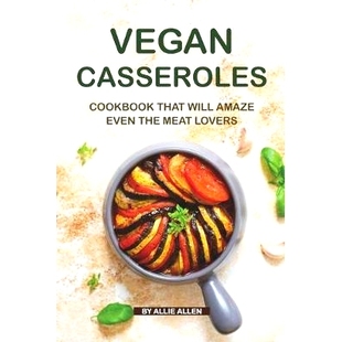Collection Vegan Picked The Will the Lovers Even Carefully Amaze Finest Cookbook Casseroles That Meat 预订