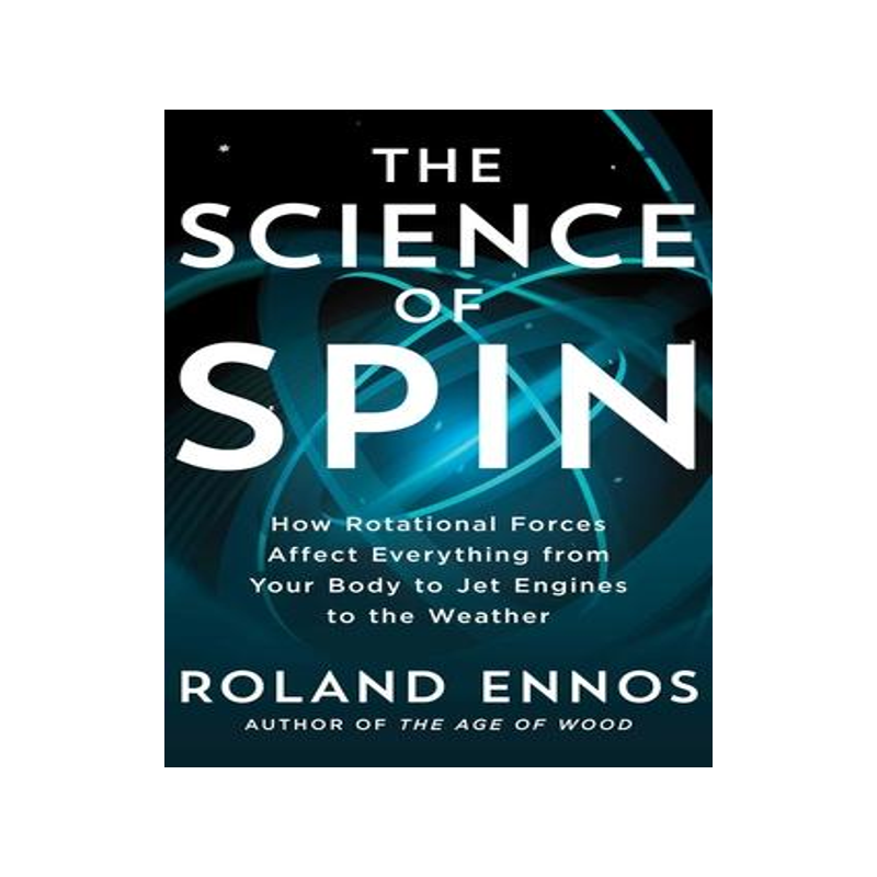 [预订]The Science of Spin: How Rotational Forces Affect Everything from Your Body to Jet Engines to the We 9781982196523