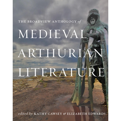 预订 The Broadview Anthology of Medieval Arthurian Literature 中世纪亚瑟王文学的布罗德维尤选集: 9781554815975