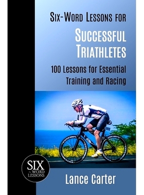 预订 Six-Word Lessons for Successful Triathletes: 100 Lessons for Essential Training and Racing: 9781933750507