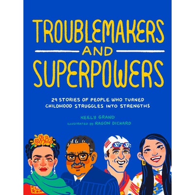 预订 Troublemakers and Superpowers: 29 Stories of People Who Turned Childhood Struggles into Strengths: 9781632173003