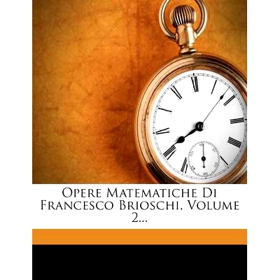 预订 Opere Matematiche Di Francesco Brioschi, Volume 2...: 9781274714329
