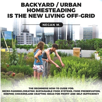 预订 Backyard/Urban Homesteading Is the New Living Off-Grid: The Beginners How-To-Guide for: Micro-Farming, Food Preserv