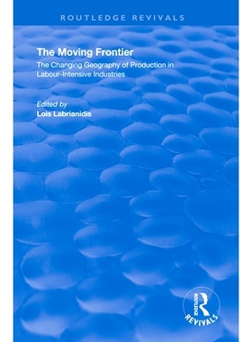 预订 The Moving Frontier: The Changing Geography of Production in Labour-Intensive Industries: 9780367146023