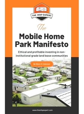 预订 The Mobile Home Park Manifesto: Ethical and profitable investing in non-institutional grade land lease communities.
