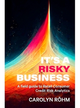 预订 It’s a Risky Business: A field guide to Retail Consumer Credit Risk Analytics 这是一件有风险的事: 9781991184702
